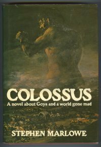 Colossus: A Novel about Goya and a World Gone Mad by Stephen Marlowe