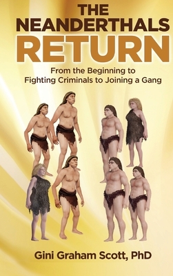 The Neanderthals Return: From the Beginning to Fighting Criminals to Joining a Gang by Gini Graham Scott