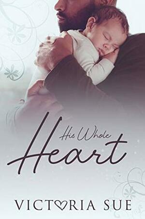 His Whole Heart by Victoria Sue
