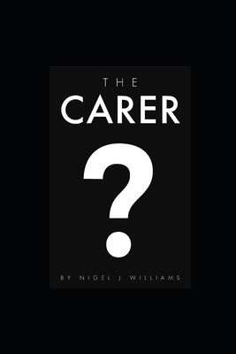 The Carer by Nigel J. Williams