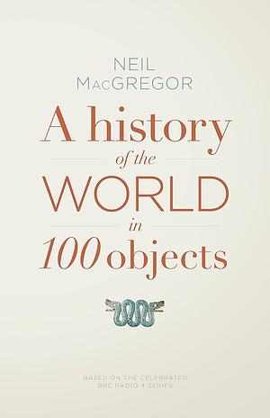 A History of the World in 100 Objects by Neil MacGregor