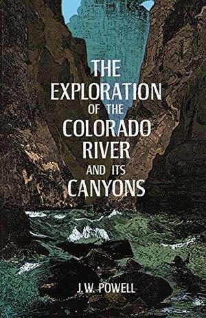 The Exploration of the Colorado River and Its Canyons by Wallace Stegner, John Wesley Powell