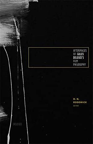 Afterimages of Gilles Deleuze's Film Philosophy by D.N. Rodowick