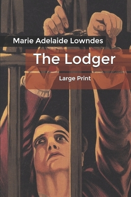 The Lodger: Large Print by Marie Adelaide Lowndes