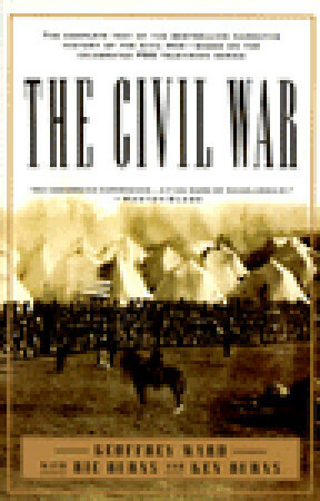 The Civil War: The complete text of the bestselling narrative history of the Civil War--based on the celebrated PBS television series by Richard Burns, Geoffrey C. Ward, Ken Burns