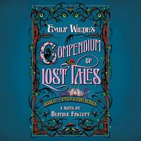 Emily Wilde's Compendium of Lost Tales by Heather Fawcett