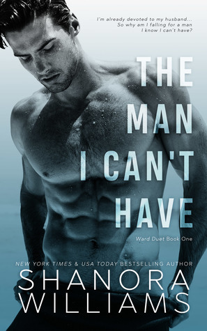 The Man I Can't Have by Shanora Williams