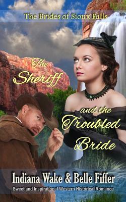 The Sheriff and the Troubled Bride by Indiana Wake, Belle Fiffer