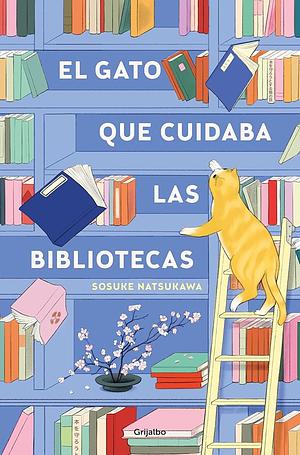 El Gato Que Cuidaba Las Bibliotecas  by Sōsuke Natsukawa