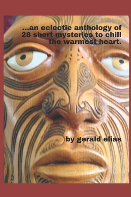 ...an eclectic anthology of 28 short mysteries to chill the warmest heart. by Gerald Elias