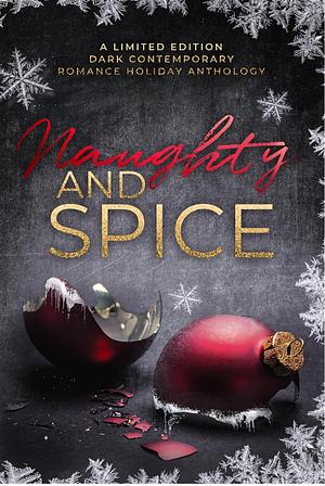 Naughty and Spice: A Dark Contemporary Romance Holiday Anthology by Cassia Quinn, Sahara Roberts