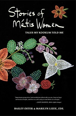 Stories of Métis Women: Tales My Kookum Told Me by Bailey Oster, Audrey Poitras, Marilyn Lizee