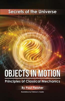 Objects in Motion: Principles of Classical Mechanics by Paul Fleisher