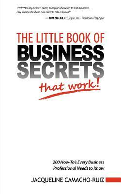 The Little Book of Business Secrets That Work! by Jacqueline Camacho-Ruiz