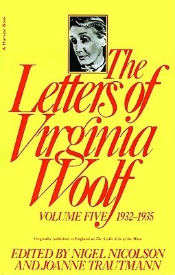 The Letters of Virginia Woolf, Vol. Five: 1932-1935 by Virginia Woolf, Joanne Trautmann, Nigel Nicolson