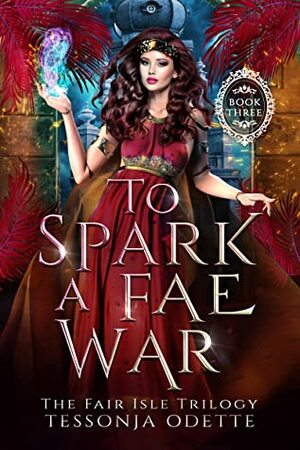 To Spark a Fae War by Tessonja Odette