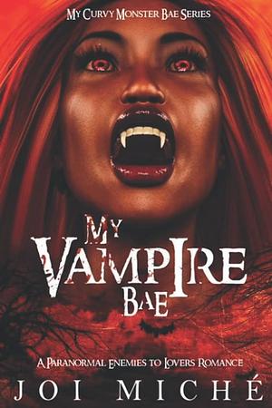 My Vampire Bae: A Paranormal Enemies to Lovers Romance by Joi Miché