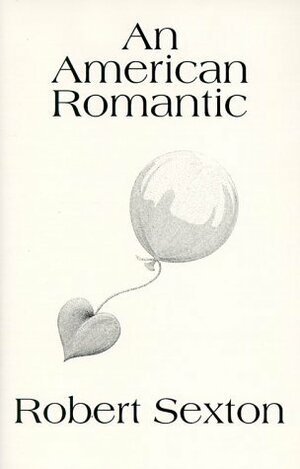 An American Romantic: The Art and Words of Robert Sexton by Robert Sexton