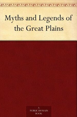 Myths and Legends of the Great Plains by Katharine Berry Judson