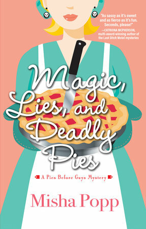 Magic, Lies, and Deadly Pies by Misha Popp