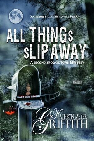 All Things Slip Away by Kathryn Meyer Griffith