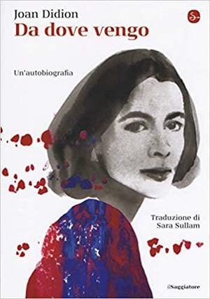 Da dove vengo: Un'autobiografia by Joan Didion