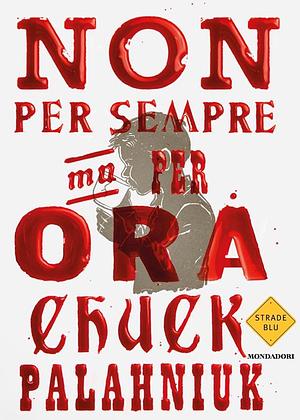 Non per sempre, ma per ora by Chuck Palahniuk