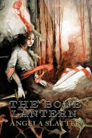 The Bone Lantern by Angela Slatter