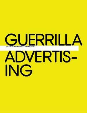 Guerrilla Advertising: Unconventional Brand Communication by Michael Dorrian, Gavin Lucas