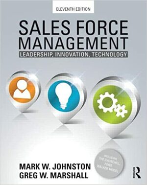 Sales Force Management: Leadership, Innovation, Technology - 11th Edition by Mark W. Johnston, Greg W. Marshall