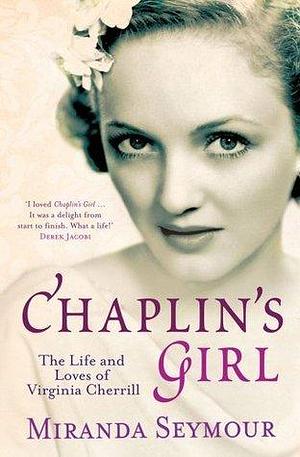 Chaplin's Girl by Miranda Seymour, Miranda Seymour