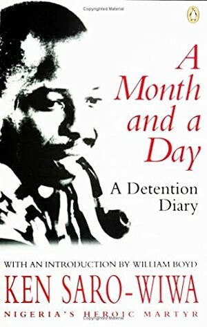 A Month and a Day: A Detention Diary by Ken Saro-Wiwa, William Boyd