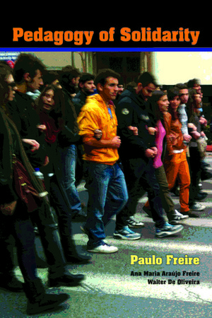 Pedagogy of Solidarity by Walter Ferreira de Oliveira, Ana Maria Araújo Freire, Henry A. Giroux, Paulo Freire