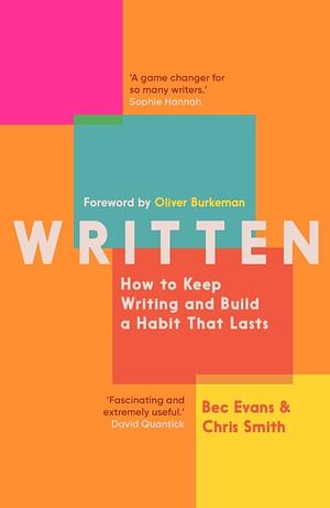 Written: How to Keep Writing and Build a Habit That Lasts by Chris Smith, Bec Evans