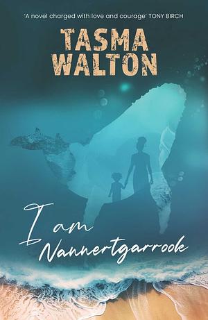 I Am Nannertgarrook by Tasma Walton