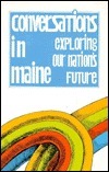 Conversations in Maine: Exploring Our Nation's Future by Freddy Paine, James Boggs, Lyman Paine