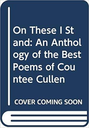On These I Stand by Countee Cullen