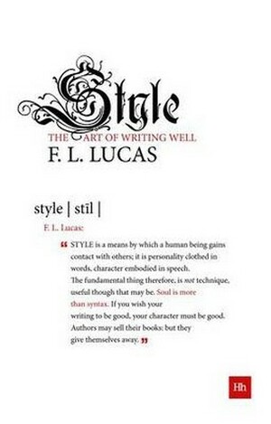 Style: The Art of Writing Well by F.L. Lucas