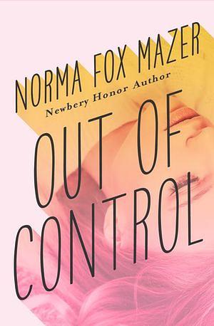 Out of Control by Norma Fox Mazer