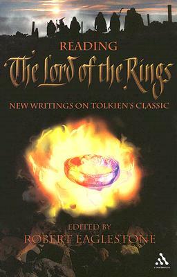 Reading the Lord of the Rings: New Writings on Tolkien's Classic by Robert Eaglestone