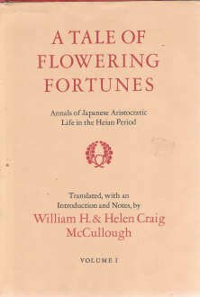 A Tale of Flowering Fortunes: Annals of Japanese Aristocratic Life in the Heian Period by Helen Craig McCullough, William H. McCullough