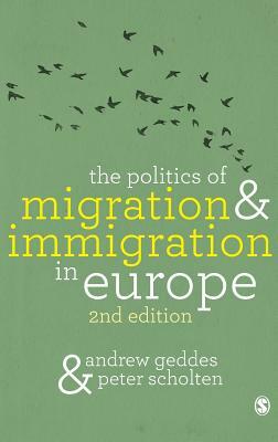 The Politics of Migration and Immigration in Europe by Peter Scholten, Andrew Geddes