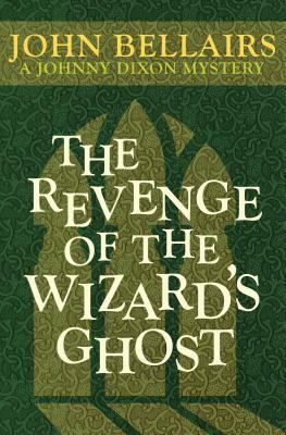 The Revenge of the Wizard's Ghost by John Bellairs