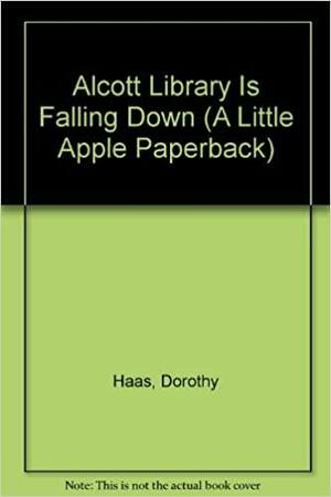 Alcott Library Is Falling Down by Dorothy Haas