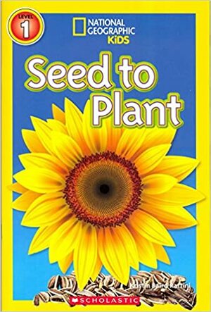 Seed to Plant National Geographic Kids by National Geographic