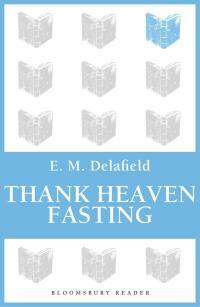 Thank Heaven Fasting by E.M. Delafield