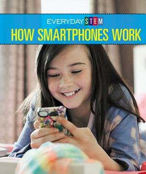 How Smartphones Work by Alicia Klepeis