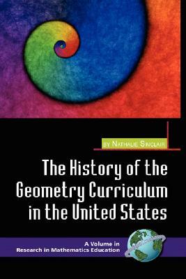 The History of the Geometry Curriculum in the United States (Hc) by Nathalie Sinclair