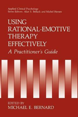 Using Rational-Emotive Therapy Effectively: A Practitioner's Guide by 