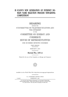 Is ICANN's new generation of internet domain name selection process thwarting competition? by United S. Congress, United States House of Representatives, Committee on Energy and Commerc (house)